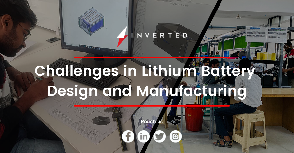 Challenges in Lithium ion Battery Manufacturing and Designing